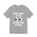 Don't Look At Me Tee